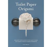 Toilet Paper Origami: Delight Your Guests with Fancy Folds and Simple Surface Embellishments