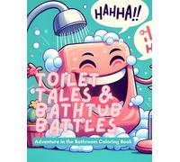 Toilet Tales & Bathtub Battles - Adventure in the Bathroom Coloring Book: The Ultimate Bathroom Humor Coloring Escape - Perfect for Gag Gifts, Loo Lovers, and Toilet Thinkers