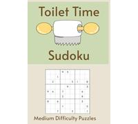 Toilet Time Sudoku: Sudoku on the Pot | 55 Medium Difficulty Puzzles for Your Daily Sit-Down Session | The Only Puzzle Book You Need in the Bathroom | ... Pages | Solutions Included (Bathroom Break)