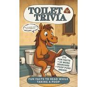 Toilet Trivia: Fun Facts to Read While Taking a Poop: 270 Hilarious Facts, Silly Puzzles, and Bathroom Laughs to Brighten Your Time on the Throne