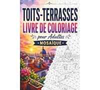 Toits-Terrasses Livre de Coloriage Mosaïque: 30 Pages de Coloriage pour Adultes avec Toits Urbains, Skylines, Terrasses Cosy, Architecture Moderne et Motifs Géométriques en Mosaïque pour la Détente