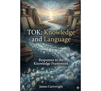 TOK: Knowledge and Language: Responses to the Knowledge Framework (Mastering IB Theory of Knowledge)