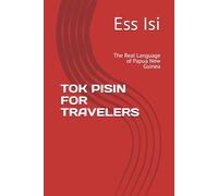 TOK PISIN FOR TRAVELERS: The Real Language of Papua New Guinea