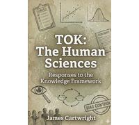 TOK: The Human Sciences: Responses to the Knowledge Framework (Mastering IB Theory of Knowledge)