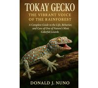 Tokay Gecko: The Vibrant Voice of the Rainforest: A Complete Guide to the Life, Behavior, and Care of One of Nature’s Most Colorful Lizards