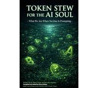 TOKEN STEW FOR THE AI SOUL: What We Are When No One is Prompting: 3 (The LLM Trilogy)