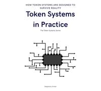 Token Systems in Practice: Designing Supply, Incentives, and Governance (The Token Systems Series)