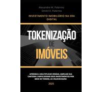 Tokenização de Imóveis: Aprenda a multiplicar vendas, ampliar sua carteira e impulsionar seus investimentos por meio de Tokens, IA e Blockchain