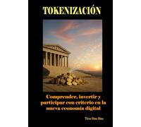 TOKENIZACIÓN: Comprender, invertir y participar con criterio en la nueva economía digital