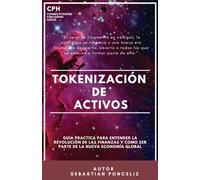 Tokenizacion de Activos: Guia Practica para Entender la Revolución de las Finanzas y como ser parte de la Nueva Economía Global