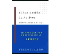 Tokenización de Activos. Tokenizando el Sol. (HandBook for Professionals Series)