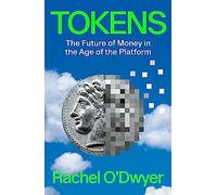 Tokens: The Future of Money in the Age of the Platform