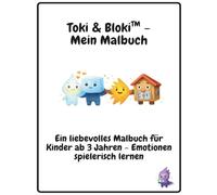 Toki & Bloki™ - Gefühle verstehen und entdecken: Ein liebevolles Malbuch für Kinder ab 3 Jahren - Emotionen spielerisch lernen