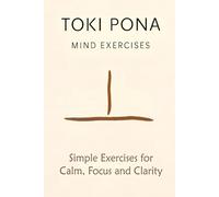 Toki Pona Mind Exercises: Simple Exercises for Calm, Focus and Clarity (Toki Pona · Minimalist Mind Series)