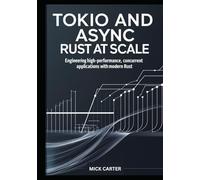 Tokio and Async Rust at Scale: Engineering High-Performance, Concurrent Applications with Modern Rust