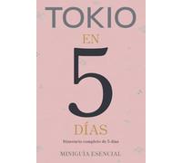 TOKIO EN 5 DÍAS: Miniguía Esencial