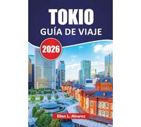 TOKIO GUÍA DE VIAJE 2026: Descubre los lugares más destacados de la cultura, la comida callejera, las compras y las atracciones imprescindibles de la capital de Japón