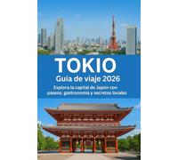 TOKIO Guía de viaje 2026: Explora la capital de Japón con paseos, gastronomía y secretos locales