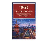 TOKIO GUÍA DE VIAJE 2026: La ciudad que nunca duerme, donde la tradición se encuentra con el neón