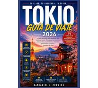 TOKIO GUÍA DE VIAJE 2026: Una compañera práctica y actualizada de Tokio para quienes la visitan por primera vez o regresan.