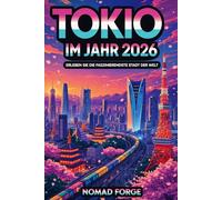 Tokio im Jahr 2026: Erleben Sie die Faszinierendste Stadt der Welt