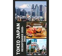 Tokio, Japan Reiseführer 2025-2026: Entdecken Sie das Herz Japans mit Insidertipps, Geheimtipps, lokalen Spezialitäten und Sehenswürdigkeiten, die Sie ... sollten - für ein unvergessliches Abenteuer