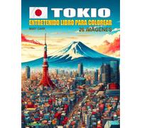 Tokio - Japón : Libro para Colorear: Inspira en tus hijo(a)s el deseo de viajar y descubrir el mundo con esta entretenida actividad educativa.