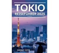 Tokio Reiseführer 2025: Das komplette Handbuch für Erstbesucher und wiederkehrende Entdecker