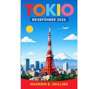 Tokio Reiseführer 2026: Besser planen. Entspannter reisen. Tokio in seiner ganzen Vielfalt erleben.