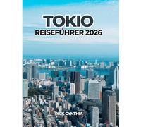 TOKIO REISEFÜHRER 2026: Clever planen, besser reisen: Ein praktischer und inspirierender Reiseführer für Tokio im Jahr 2026