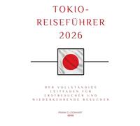 TOKIO-REISEFÜHRER 2026: Der vollständige Leitfaden für Erstbesucher und wiederkehrende Besucher