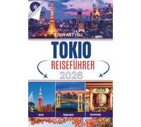 TOKIO REISEFÜHRER 2026: Ein kuratierter Begleiter für Erstbesucher, Kulturinteressierte und Feinschmecker