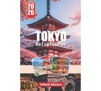 TOKIO REISEFÜHRER 2026: Entdecken Sie das Herz Japans durch seine ikonischen Wahrzeichen, Street Food und versteckten Viertel
