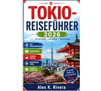 TOKIO-REISEFÜHRER 2026: Entdecken Sie die pulsierenden Straßen, alten Tempel und futuristischen Wunder Tokios wie ein Einheimischer. Dieser ... unvergessliche Erlebnisse für Ihr perfekte