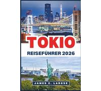 TOKIO Reiseführer 2026: Entdecken Sie ikonische Wahrzeichen, pulsierende Viertel und Geheimtipps.