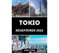 TOKIO REISEFÜHRER 2026: Entdecken Sie Tokio intelligenter mit fertigen Reiseplänen und Reisetipps