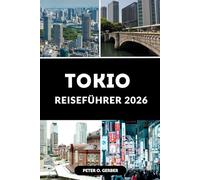 TOKIO REISEFÜHRER 2026: Erleben Sie das Herz Japans mit Expertentipps und fertigen Reiserouten