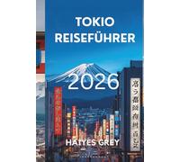 TOKIO REISEFÜHRER 2026: „Neonnächte, antike Tempel und der Rhythmus des modernen Japan“