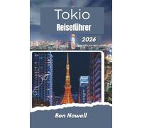 Tokio Reiseführer 2026: Schritt-für-Schritt-Reisepläne, lokale Esskultur, Bahnverbindungen, kulturelle Umgangsformen und Unterkunftsmöglichkeiten für Erstbesucher und wiederkehrende Besucher