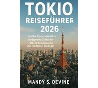 TOKIO REISEFÜHRER2026: nsider-Tipps, versteckte Schätze und Schritt-für-Schritt-Reisepläne für den modernen Entdecker