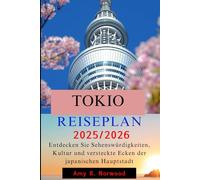 TOKIO REISEPLAN 2025/2026: Entdecken Sie Sehenswürdigkeiten, Kultur und versteckte Ecken der japanischen Hauptstadt