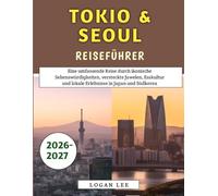 Tokio & Seoul Reiseführer 2026-2027: Eine umfassende Reise durch ikonische Sehenswürdigkeiten, versteckte Juwelen, Esskultur und lokale Erlebnisse in Japan und Südkorea