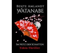 Tokio Thriller: Watanabe im Netz der Schatten: Memoiren von morgen