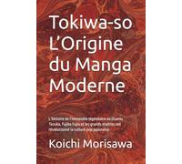 Tokiwa-so L’Origine du Manga Moderne: L’histoire de l’immeuble légendaire où Osamu Tezuka, Fujiko Fujio et les grands maîtres ont révolutionné la culture pop japonaise.