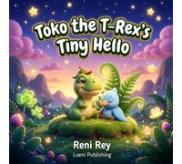 Toko the T-Rex's Tiny Hello: A Sweet Children's Book About Overcoming Shyness, Finding Your Voice, and Being Brave (Ages 3-5)