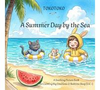 TOKOTOKO: A Summer Day by the Sea: A Cozy, Soothing Picture Book for Calming Big Emotions & Peaceful Sleep (For Kids & Adults) vol.1