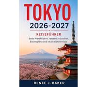 Tokyo 2026-2027 Reiseführer: Beste Attraktionen, versteckte Straßen, Essenspläne und lokale Geheimnisse