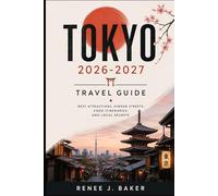 Tokyo 2026-2027 Travel Guide: Best Attractions, Hidden Streets, Food itineraries, and Local Secrets