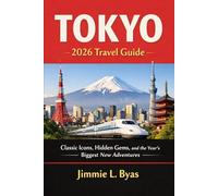Tokyo 2026 Travel Guide: Classic Icons, Hidden Gems, and the Year’s Biggest New Adventures