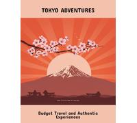 Tokyo Adventures: Budget Travel And Authentic Experiences